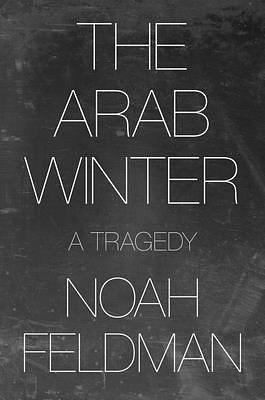 The Arab Winter: A Tragedy by 