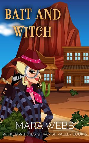 Bait and Witch by Mara Webb, Mara Webb