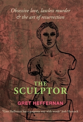 The Sculptor by Gretchen Heffernan