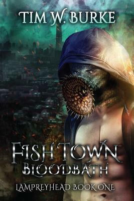 Fishtown Blood Bath: Lampreyhead Book One by Tim W. Burke