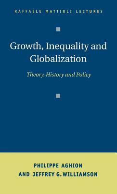 Growth, Inequality, and Globalization: Theory, History, and Policy by Jeffrey G. Williamson, Philippe Aghion