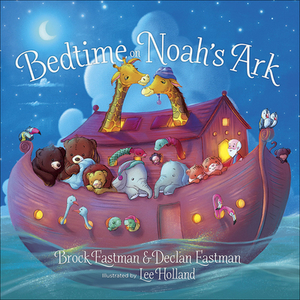 Bedtime on Noah's Ark by Declan Eastman, Brock Eastman