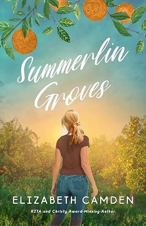 Summerlin Groves: A Sweet Second-Chance Romance by Elizabeth Camden, Elizabeth Camden