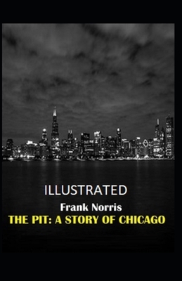 The Pit: A Story of Chicago Illustrated by Frank Norris