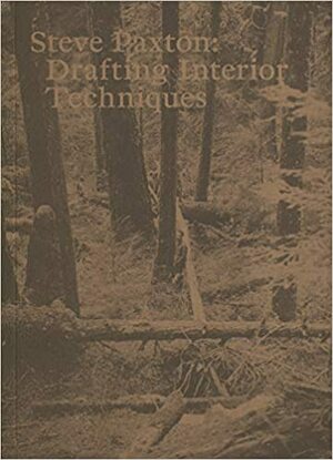 Steve Paxton: Drafting Interior Techniques by Alice Godfroy, Romain Bigé, André Lepecki, Patricia Kuypers, Ramsay Burt, João Fiadeiro, Martin Nachbar, Yvonne Rainer, Hubert Godard, Bebe Miller, Julie Perrin, Daniel Lepkoff, Bojana Cvejic, Delfim Sardo, Nancy Stark Smith