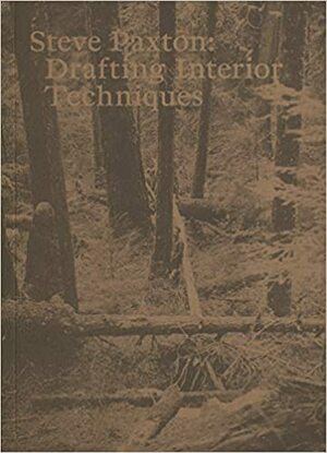 Steve Paxton: Drafting Interior Techniques by Alice Godfroy, Nancy Stark Smith, Bojana Cvejic, Ramsay Burt, Romain Bigé, Hubert Godard, Bebe Miller, Yvonne Rainer, Martin Nachbar, Julie Perrin, João Fiadeiro, Delfim Sardo, Patricia Kuypers, Daniel Lepkoff, André Lepecki