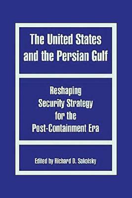 The United States and the Persian Gulf by Alvin J. Cottrell