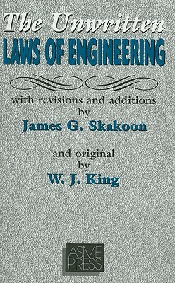 The Unwritten Laws of Engineering by W.J. King, James G. Skakoon