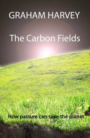 The Carbon Fields by Graham Harvey