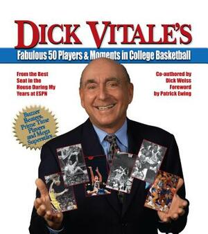 Dick Vitale's Fabulous 50 Players and Moments in College Basketball: From the Best Seat in the House During My Years at ESPN by Dick Vitale