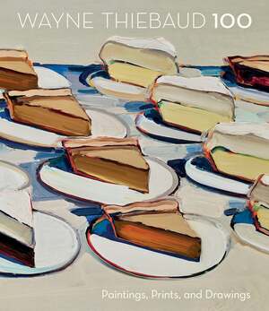 Wayne Thiebaud 100: Paintings, Prints, and Drawings by Scott A. Shields