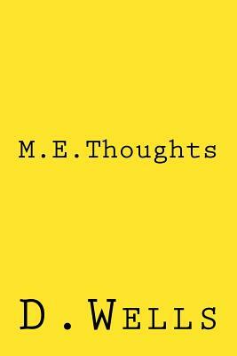 M.E. Thoughts by D. Wells