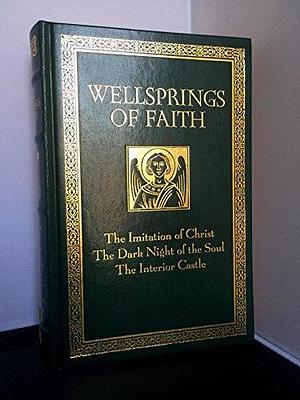 Wellsprings of Faith: The Imitation of Christ, The Dark Night of the Soul, The Interior Castle by Thomas à Kempis