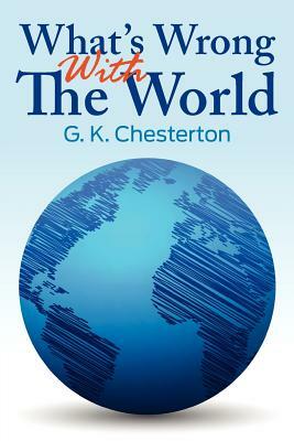 What's Wrong with the World by G.K. Chesterton