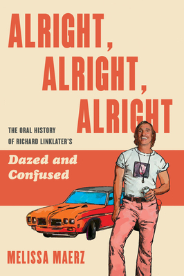 Alright, Alright, Alright: The Oral History of Richard Linklater's Dazed and Confused by Melissa Maerz