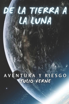 De la Tierra a la Luna: Aventura y riesgo by Jules Verne