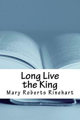 Long Live the King by Mary Roberts Rinehart