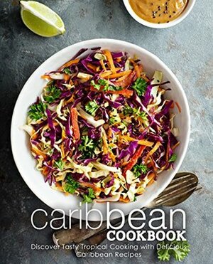 Caribbean Cookbook: Discover Tasty Tropical Cooking with Delicious Caribbean Recipes by BookSumo Press