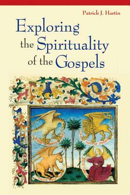 Exploring the Spirituality of the Gospels by Patrick J. Hartin