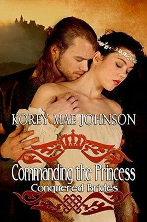 Commanding the Princess by Korey Mae Johnson