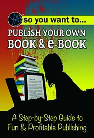 So You Want to Publish Your Own Book & E-Book: A Step-By-Step Guide to Fun & Profitable Publishing by Atlantic Publishing Group