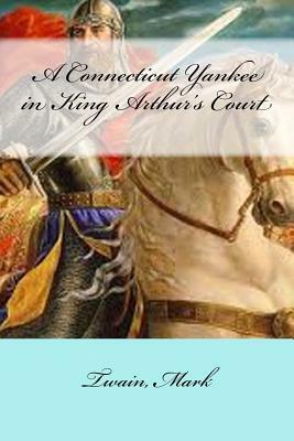 A Connecticut Yankee in King Arthur's Court by Mark Twain