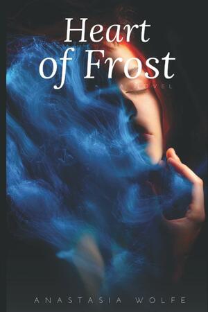 Heart of Frost by Anastasia Wolfe