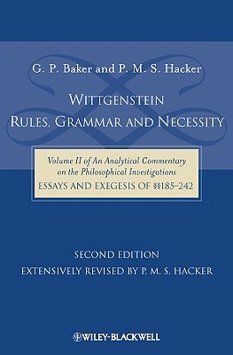 Wittgenstein: Rules, Grammar and Necessity: Volume 2 of an Analytical Commentary on the Philosophical Investigations, Essays and Exegesis 185-242 by P. M. S. Hacker, Gordon P. Baker