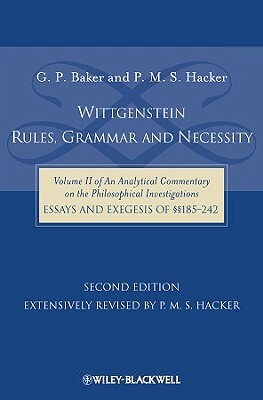 Wittgenstein: Rules, Grammar and Necessity: Volume 2 of an Analytical Commentary on the Philosophical Investigations, Essays and Exegesis 185-242 by P. M. S. Hacker, Gordon P. Baker