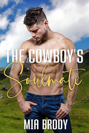 The Cowboy's Soulmate by Mia Brody, Mia Brody