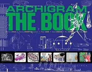 Archigram - The Book by David Greene, Warren Chalk, Reyner Banham, Peter Cook, Michael Sorkin