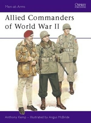 Allied Commanders of World War II by Anthony Kemp, Angus McBride