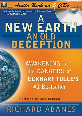 A New Earth, an Old Deception: Awakening to the Dangers of Eckhart Tolle's #1 Bestseller by Richard Abanes