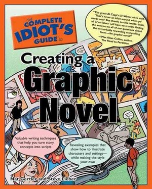 The Complete Idiot's Guide to Creating a Graphic Novel by Steve Lieber, Nat Gertler