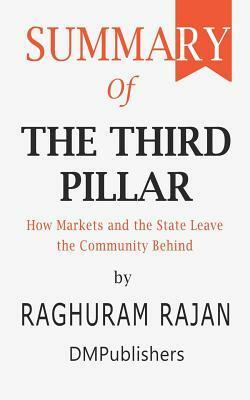Summary of The Third Pillar: How Markets and the State Leave the Community Behind by Raghuram Rajan by DMPublishers
