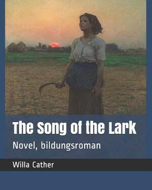 The Song of the Lark: Novel, Bildungsroman by Willa Cather