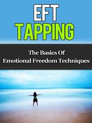 EFT Tapping - The Basics Of Emotional Freedom Techniques by David Adam