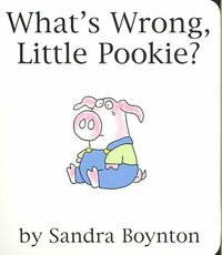 What's Wrong, Little Pookie? by Sandra Boynton