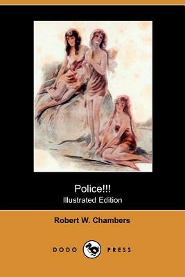 Police!!! (Illustrated Edition) (Dodo Press) by Robert W. Chambers