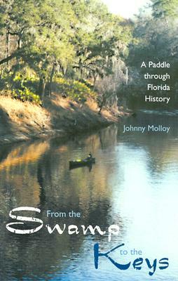 From the Swamp to the Keys: A Paddle Through Florida History by Johnny Molloy