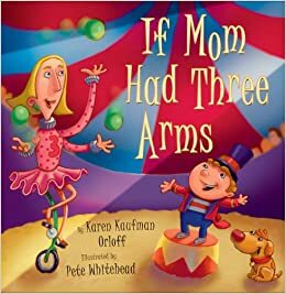 If Mom Had Three Arms by Karen Kaufman Orloff