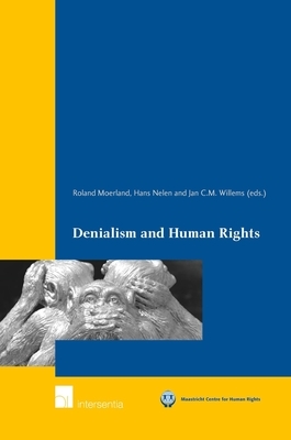 Denialism and Human Rights by Jan C. M. Willems, Roland Moerland, Hans Nelen