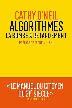 Algorithmes : la bombe à retardement by Cathy O'Neil