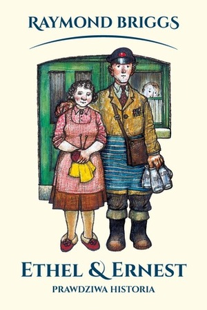 Ethel i Ernest - Prawdziwa historia by Wojciech Szot, Raymond Briggs