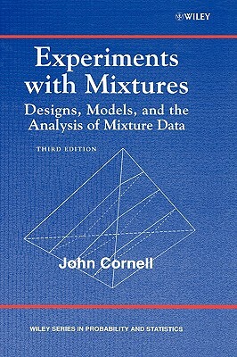Experiments with Mixtures: Designs, Models, and the Analysis of Mixture Data by John A. Cornell