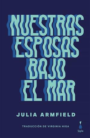 Nuestras esposas bajo el mar by Julia Armfield