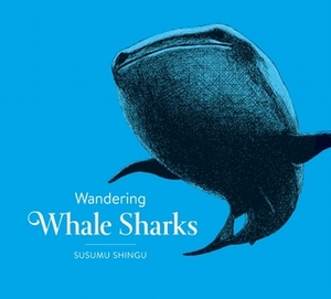 Wandering Whale Sharks by Susumu Shingu, Yasuko Shingu, Ann B. Cary