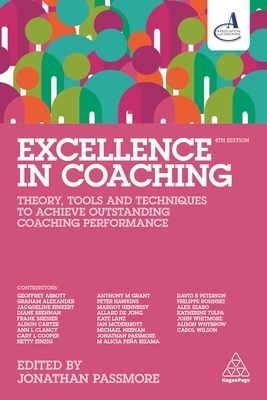 Excellence in Coaching: Theory, Tools and Techniques to Achieve Outstanding Coaching Performance by Jonathan Passmore