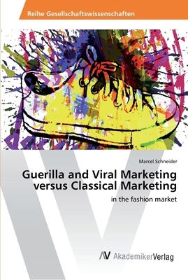 Guerilla and Viral Marketing versus Classical Marketing by Marcel Schneider