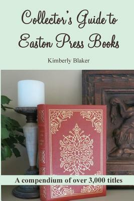Collector's Guide to Easton Press Books: A Compendium by Kimberly Blaker